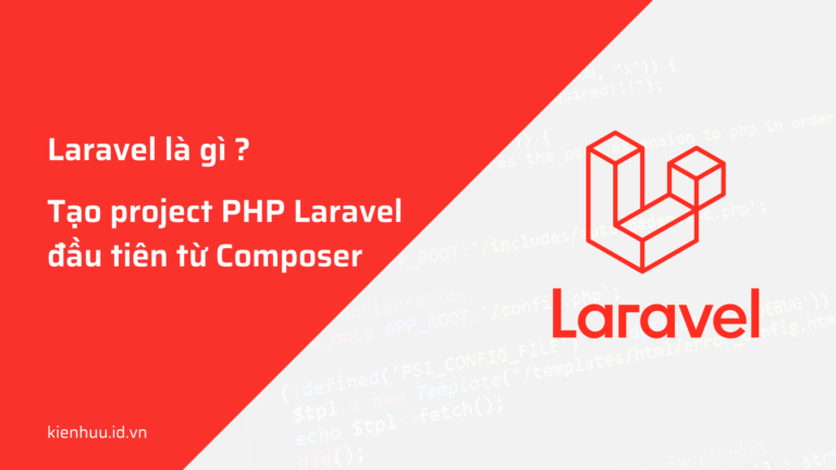 Laravel là gì ? Hướng dẫn tạo một dự án PHP Laravel